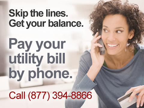 Skip the lines. Get your balance. Pay your utility bill by phone. Call (888) 394-8866
