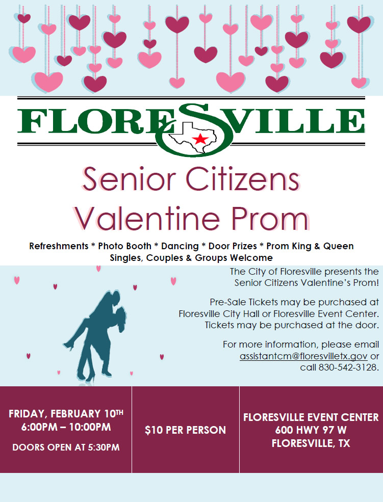 The City of Floresville presents the Senior Citizens Valentine Prom on February 10, 2023! 🍷 Refreshments 📷 Photo Booth 💃 Dancing 🏆 Door Prizes 👑 Prom King & Queen Singles, couples, and groups welcome!