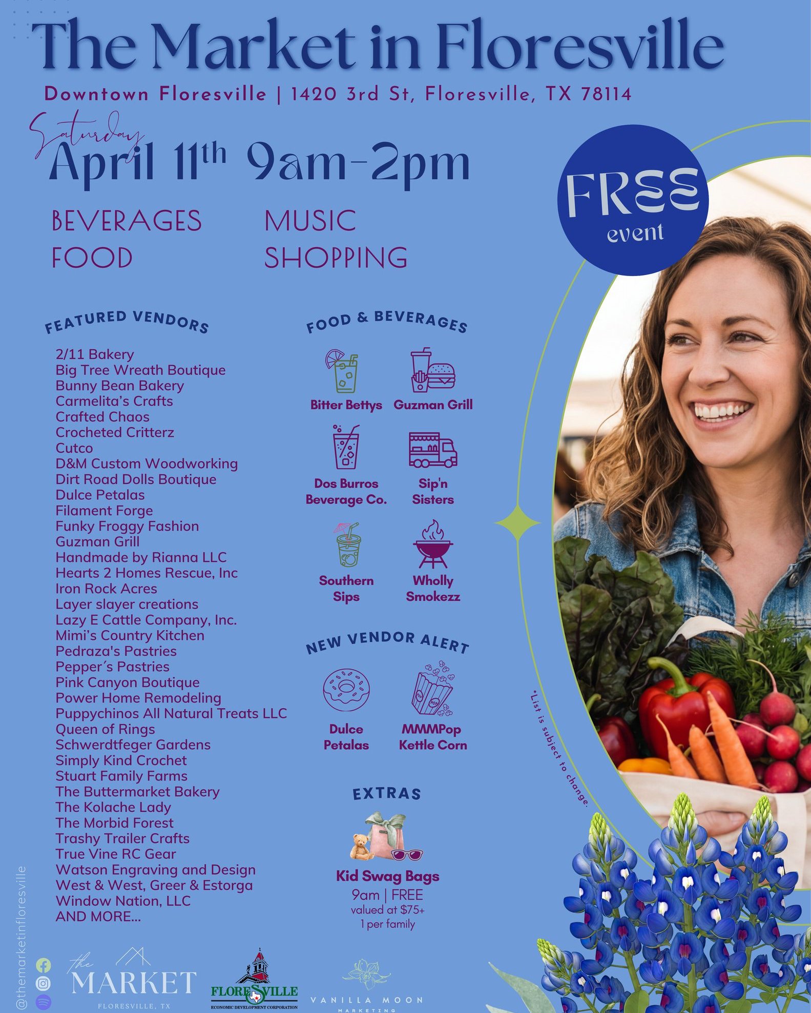 The Market in Floresville. Downtown Floresville, 1420 3rd St, Floresville, TX 78114. Saturday, April 11th, 9am–2pm. Free event. Beverages, Food, Music, Shopping. Featured Vendors: 2/11 Bakery, Big Tree Wreath Boutique, Bunny Bean Bakery, Carmelita's Crafts, Crafted Chaos, Crocheted Critterz, Cutco, D&M Custom Woodworking, Dirt Road Dolls Boutique, Dulce Petalas, Filament Forge, Funky Froggy Fashion, Guzman Grill, Handmade by Rianna LLC, Hearts 2 Homes Rescue Inc, Iron Rock Acres, Layer Slayer Creations, Lazy E Cattle Company Inc, Mimi's Country Kitchen, Pedraza's Pastries, Pepper's Pastries, Pink Canyon Boutique, Power Home Remodeling, Puppychinos All Natural Treats LLC, Queen of Rings, Schwerdtfeger Gardens, Simply Kind Crochet, Stuart Family Farms, The Buttermarket Bakery, The Kolache Lady, The Morbid Forest, Trashy Trailer Crafts, True Vine RC Gear, Watson Engraving and Design, West & West Greer & Estorga, Window Nation LLC, and more. Food & Beverages: Bitter Bettys, Guzman Grill, Dos Burros Beverage Co., Sip'n Sisters, Southern Sips, Wholly Smokezz. New Vendor Alert: Dulce Petalas, MMMPop Kettle Corn. Extras: Kid Swag Bags, 9am, free, valued at $75+, one per family. List is subject to change.